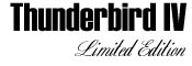 [ Thunderbird IV Bass Limited Edition ]